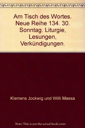 Am Tisch des Wortes. Neue Reihe 134. 30. Sonntag. Liturgie, Lesungen, Verkündigungen.