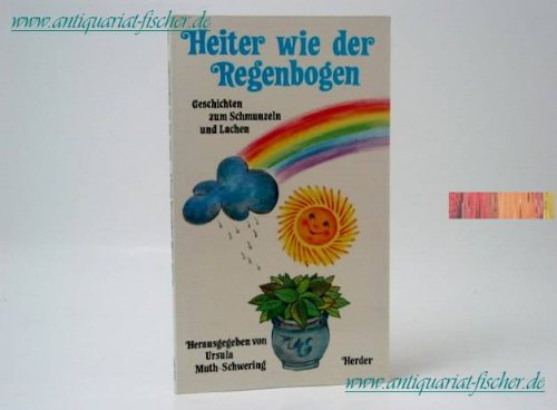 Heiter wie der Regenbogen. Geschichten zum Schmunzeln und Lachen.