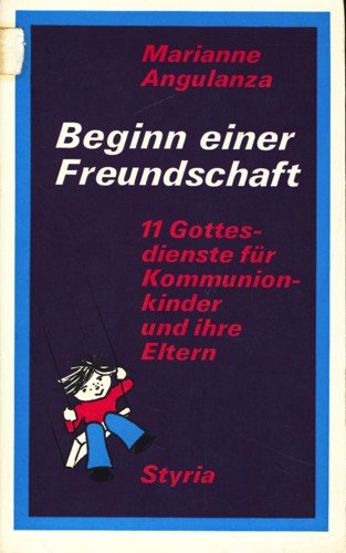 Beginn einer Freundschaft. 11 Gottesdienste für Kommunionkinder und ihre Eltern