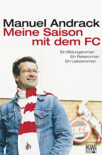 Meine Saison mit dem FC: Ein Bildungs,- Reise,- Liebesroman