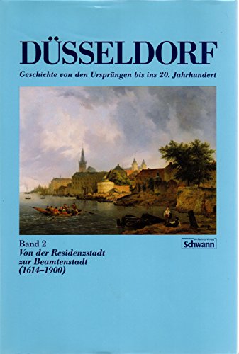 Düsseldorf. Von der Residenzstadt zur Beamtenstadt (1614 - 1900). (Bd. 2)