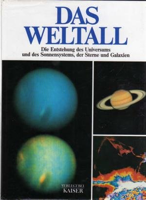 Das Weltall : die Entstehung des Universums und des Sonnensystems, der Sterne und Galaxien.