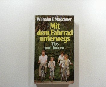Mit dem Fahrrad unterwegs : Tips u. Touren.