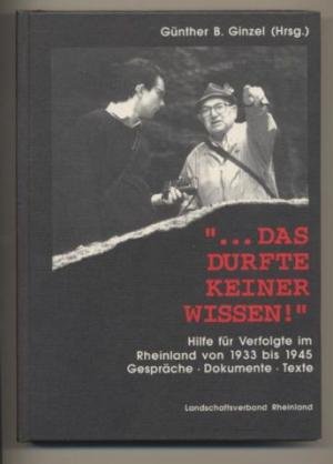 ... Das durfte keiner wissen!. Hilfe für Verfolgte im Rheinland von 1933 bis 1945. Gespräche, Dokumente, Texte