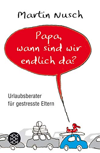 Papa, wann sind wir endlich da?: Urlaubsberater für gestresste Eltern (Fischer Ratgeber)