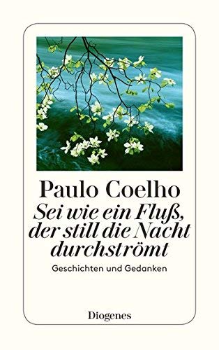 Sei wie ein Fluß, der still die Nacht durchströmt: Neue Geschichten und Gedanken 1998-2005 von Paulo Coelho (November 2008) Broschiert