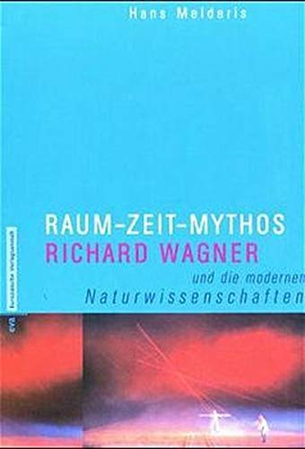 Raum - Zeit - Mythos. Richard Wagner und die modernen Naturwissenschaften