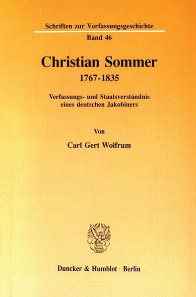 Christian Sommer 1767–1835.: Verfassungs- und Staatsverständnis eines deutschen Jakobiners. (Schriften zur Verfassungsgeschichte)