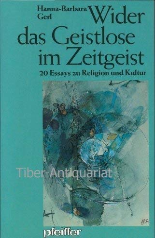 Wider das Geistlose im Zeitgeist. 20 Essays zu Religion und Kultur