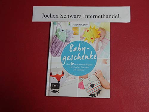 Nähen Kompakt – Babygeschenke: Über 30 bezaubernde Projekte zum Spielen, Kuscheln und Verlieben