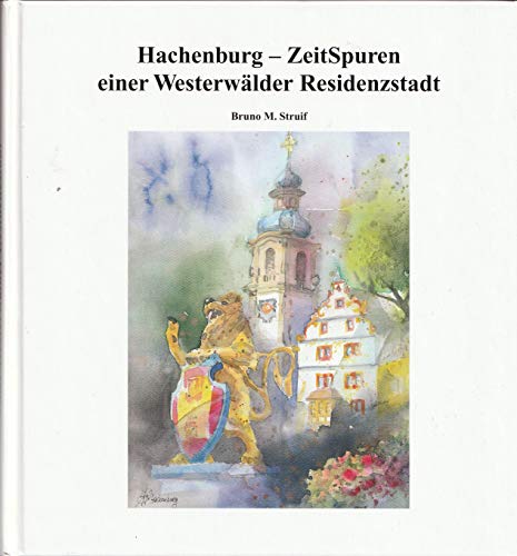 Hachenburg - ZeitSpuren einer Westerwälder Residenzstadt.