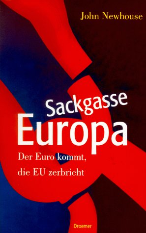 Sackgasse Europa: Der Euro kommt, die EU zerbricht
