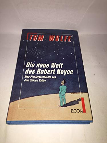 Die neue Welt des Robert Noyce. Eine Pioniergeschichte aus dem Silicon Valley
