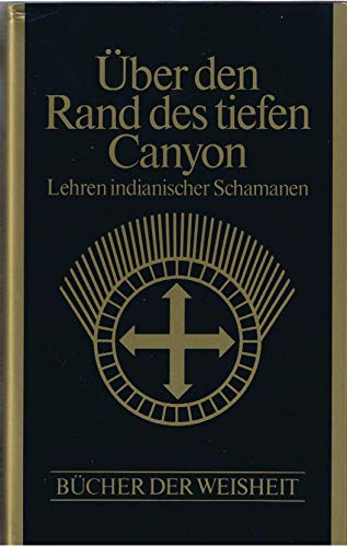 Über den Rand des tiefen Canyon. Lehren indianischer Schamanen. (Bücher der Weisheit)