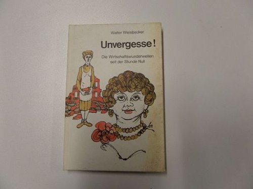 Unvergesse ! - Die Wirtschaftswunderwellen seit der Stunde Null