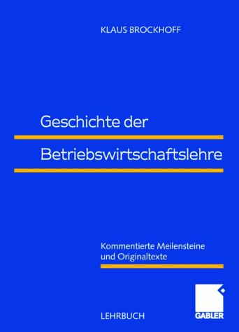 Geschichte der Betriebswirtschaftslehre: Kommentierte Meilensteine und Originaltexte