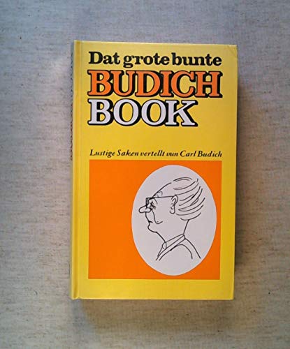 Dat grote bunte Budich-Book.: Lustige Saken vertellt von Carl Budich.