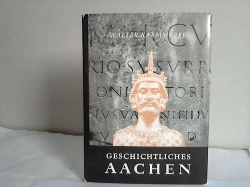 Geschichtliches Aachen - Vom Werden und Wesen einer Reichsstadt (Leinen)