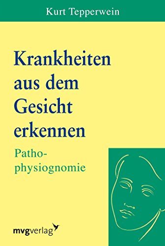 Krankheiten aus dem Gesicht erkennen: Pathophysiognomie von Kurt Tepperwein (24. August 2005) Taschenbuch