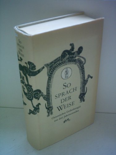 So sprach der Weise. Chinesisches Gedankengut aus drei Jahrtausenden
