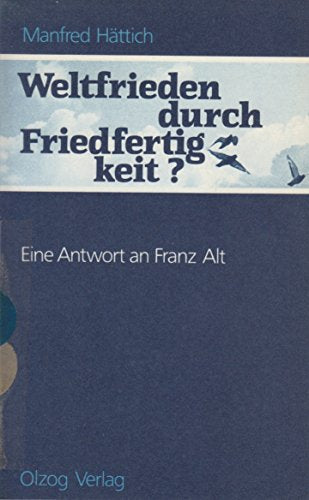 Weltfrieden durch Friedfertigkeit? Eine Antwort an Franz Alt