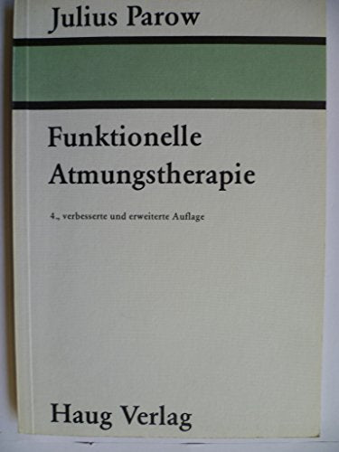 Funktionelle Atmungstherapie. Normalatmung - Fehlatmung - Atmungsverfall - Asthmatisches Atmen - Atmungsrehabilitation