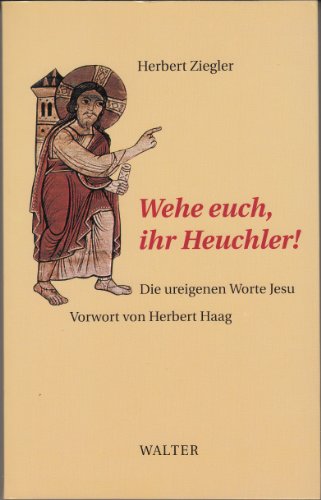 Wehe euch, ihr Heuchler! Die ureigenen Worte Jesu