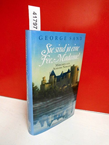 Sie sind ja eine Fee, Madame. Märchen aus Schloß Nohant