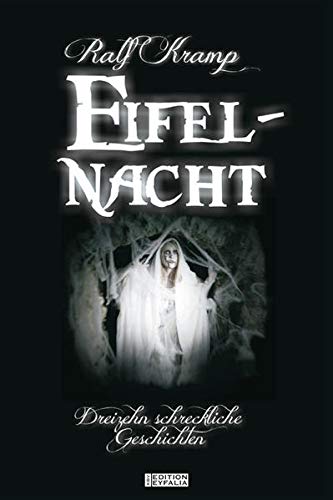Eifel-Nacht: Dreizehn schreckliche Geschichten (Edition Eyfalia)