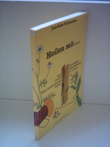Joachim Schramm: Heilen mit… - Senf, Quark, Wäscheklammern, Tabak, Bindfäden, Kieselsteinen etc.