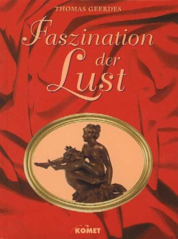 Faszination der Lust. Eine Sammlung erotischer Darstellungen in der Kunstgeschichte.