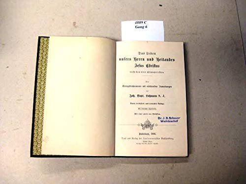 Das Leben unsers Herrn und Heilands Jesus Christus nach den vier Evangelien. Mit kirchlicher Approbation. Mit einer Karte von Palästina.