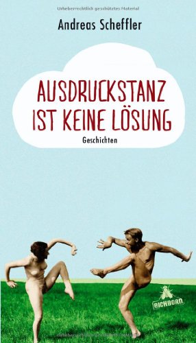Ausdruckstanz ist keine Lösung: Geschichten