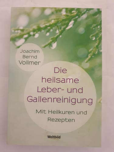 Die heilsame Leber-und Gallenreinigung. Mit Heilkuren und Rezepten