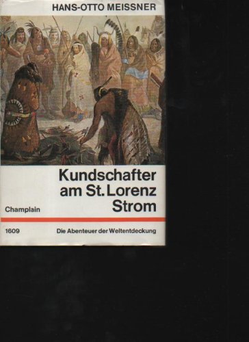 Meissner Kundschafter am St. Lorenz Strom Champlain 1609, die Abenteuer der Weltentdeckung, Buchgemeinschaft, 240 Seiten, Bilder