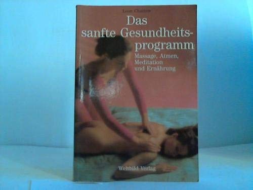 Das sanfte Gesundheitsprogramm. Massage, Atmen, Meditation und Ernährung