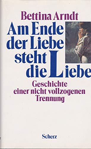 Am Ende der Liebe steht die Liebe: Geschichte einer nicht vollzogenen Trennung