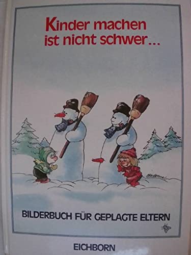 Kinder machen ist nicht schwer... Bilderbuch für geplagte Eltern