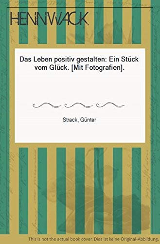 Das Leben positiv gestalten: Ein Stück vom Glück
