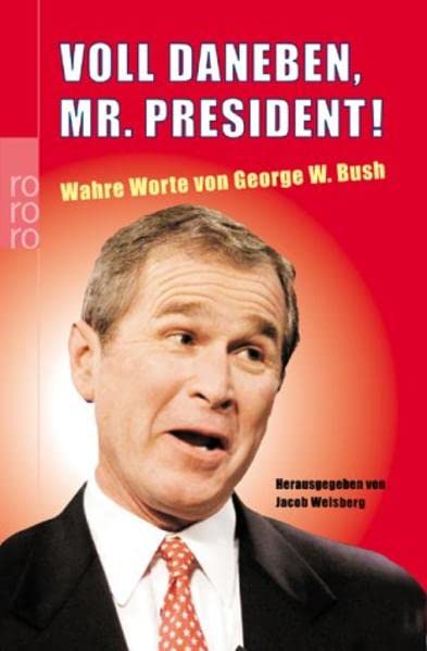 Voll daneben, Mr. President!: Wahre Worte von George W. Bush