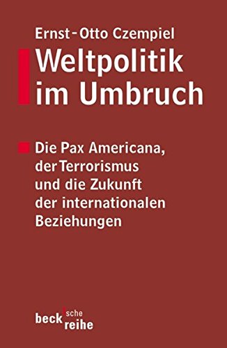 Weltpolitik im Umbruch: Die Pax Americana, der Terrorismus und die Zukunft der internationalen Beziehungen