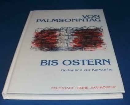 Von Palmsonntag bis Ostern: Gedanken zur Karwoche (Saatkörner)