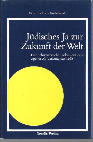 Jüdisches Ja zur Zukunft der Welt: Eine schweizerische Dokumentation eigener Mitwirkung seit 1938