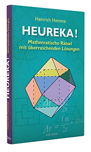 Heureka! Mathematische Rätsel mit überraschenden Lösungen: 98 Mathe-Rätsel