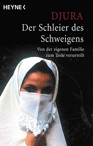 Der Schleier des Schweigens. Von der eigenen Familie zum Tode verurteilt.
