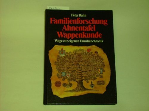 Familienforschung. Ahnentafel. Wappenkunde. Wege zur eigenen Familienchronik