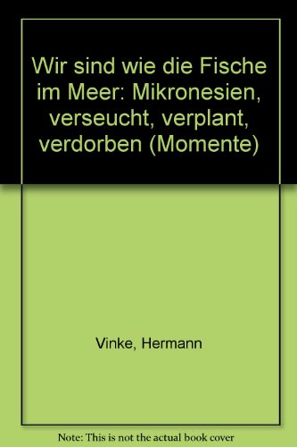 Wir sind wie die Fische im Meer: Mikronesien: Verseucht, verplant, verdorben (momente)