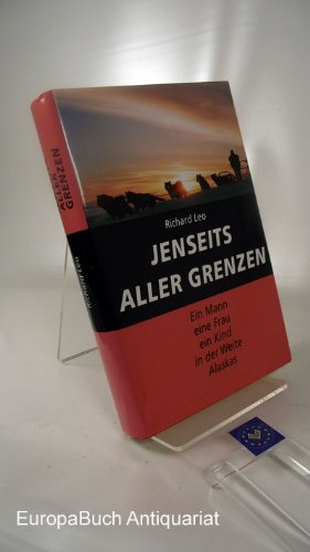 Jenseits aller Grenzen. Ein Mann eine Frau ein Kind in der Weite Alaskas. Aus dem Amerikanischen von : Werner Waldhoff