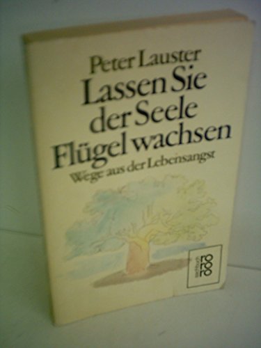 Peter Lauster: Lassen sie der Seele Flügel wachsen - Wege aus der LEbensangst