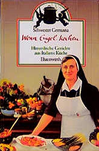 Wenn Engel kochen: Himmlische Gerichte aus Italiens Küche